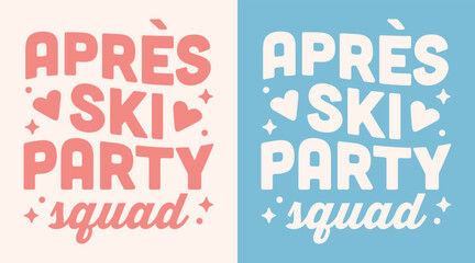 Apres ski party squad shirt design for girls club skiing friends crew holiday mountain cabin theme bachelorette night. Pink blue groovy preppy retro vintage aesthetic text lettering poster print sign.