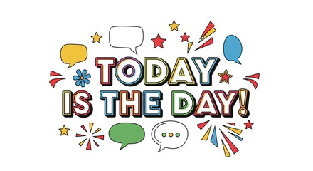 Today is the Day! Celebration with Colorful Graphic Elements and Positive Message Design