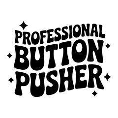 Professional button pusher text design with stars in black and white retro style illustration art