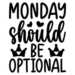 Monday should be optional