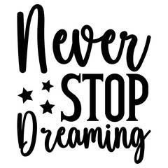 Never stop dreaming