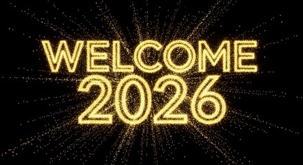 Welcome 2026 sparkling gold text with festive particle burst