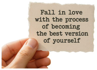 Torn paper with inspirational quote "Fall in love with the process of becoming the best version of yourself" held by hand isolated on a transparent background