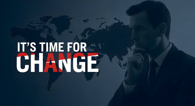 Pensive businessman contemplates global change with a world map backdrop and the bold message "It's Time For Change" emphasizing the urgency for transformation and strategic adaptation in business and