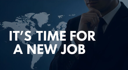Man in a suit contemplates a career change with a world map backdrop suggesting it's time for a new job and exploring opportunities in the global market for professional growth and development