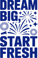 Dream Big Start Fresh with inspirational fireworks for new beginnings