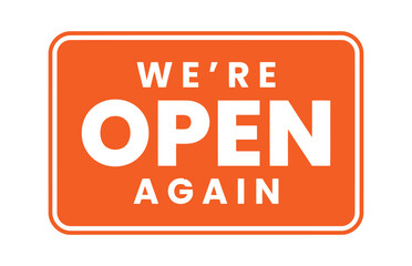 A rectangular orange sign with rounded corners displays the words "WE'RE OPEN AGAIN" in white sans-serif font, indicating a business is back in operation after a closure.