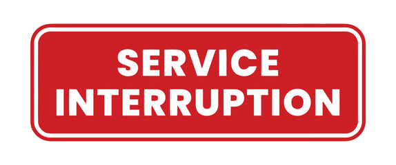 A bright red sign with white text clearly states "SERVICE INTERRUPTION" to inform about an ongoing issue, indicating a temporary halt in operations or availability.