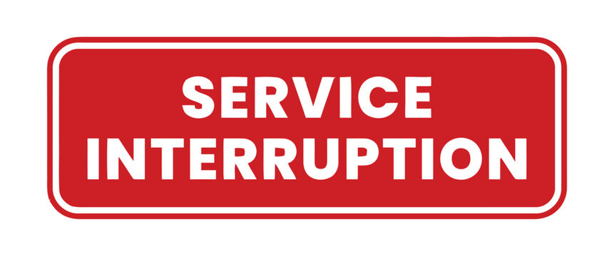 A bright red sign with white text clearly states "SERVICE INTERRUPTION" to inform about an ongoing issue, indicating a temporary halt in operations or availability.