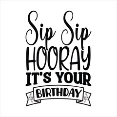 Sip Sip HOORAY it's YOUR BIRTHDAY