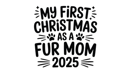 Obraz premium My first christmas as a fur mom 2025 festive text design with paw prints and starbursts in a bold black silhouette style