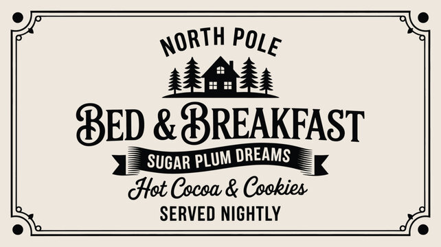 Charming north pole bed and breakfast sign with a rustic cabin and pine trees silhouette advertising sugar plum dreams hot cocoa and cookies served nightly in a vintage decorative border silhouette
