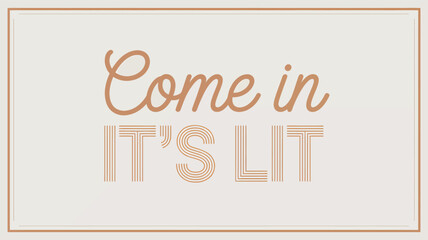 Illuminated text message saying come in its lit in a stylish cursive font with a reflective silhouette effect on a white background