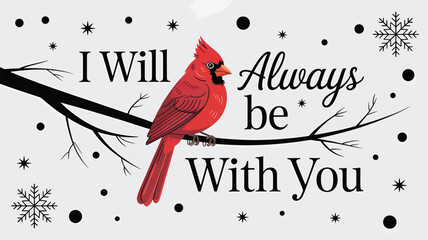A vibrant red cardinal perched on a bare branch with snowflakes and the touching phrase i will always be with you silhouette