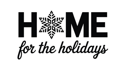 Festive home for the holidays text with a snowflake replacing the letter o in a bold black silhouette style