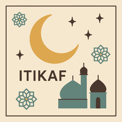 Design a square, minimal artwork highlighting Itikaf motifs: crescent moon, mosque shapes, abstract stars, and decorative geometric patterns. Use flat colors, clean lines, and balanced layout.
