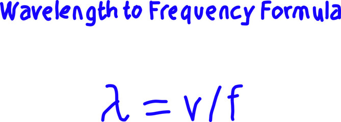 Bright handwritten “Wavelength to Frequency Formula” graphic showing λ = v/f in bold blue text, ideal for educational physics, science, and classroom materials.
