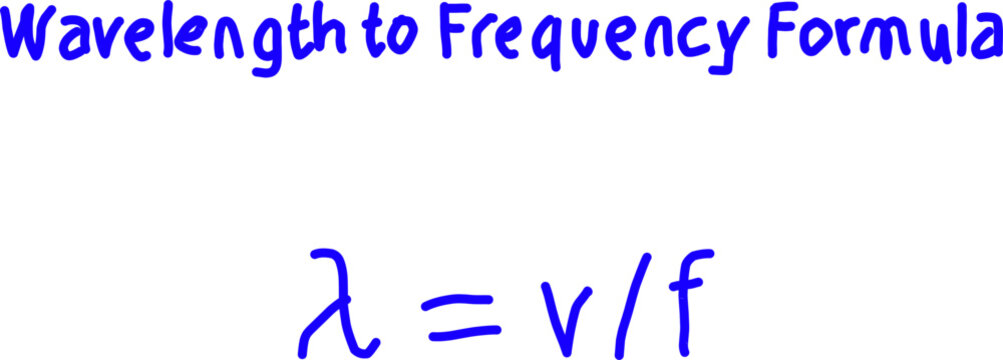 Bright handwritten “Wavelength to Frequency Formula” graphic showing λ = v/f in bold blue text, ideal for educational physics, science, and classroom materials.
