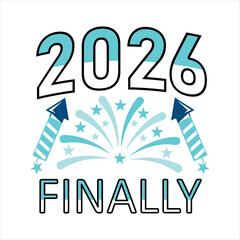 2026 fireworks celebration finally typography vector t-shirt design