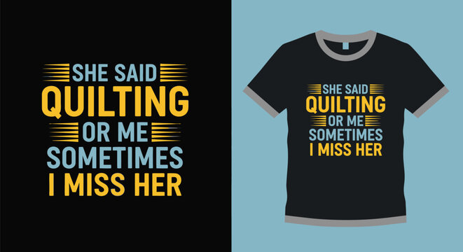 Quilting t shirt design she said quilting or me funny gift idea