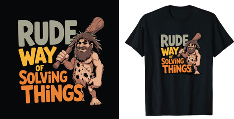 Funny caveman graphic design for apparel with rude way of solving things Graphic Vector T-shirt Design Print  
