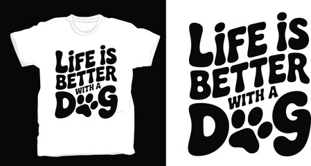 Life is better with a dog Graphic Vector T-shirt Design Print