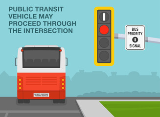 Safe driving tips and traffic regulation rules. Back view of a bus moving forward. Public transit may proceed through the intersection if the bus priority signal is on. Flat vector illustration.