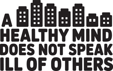 Healthy mind does not speak ill of others psychological statement graphic design