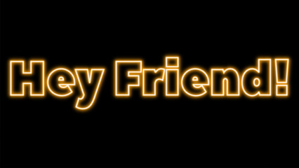 Vibrant orange glowing text "Hey friend!" in a modern neon art style.