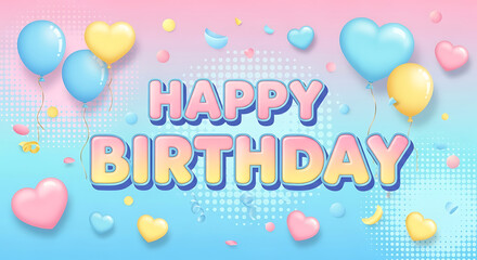 A cute Happy Birthday greeting card with 3D pastel balloons and hearts on a pink and blue gradient background.