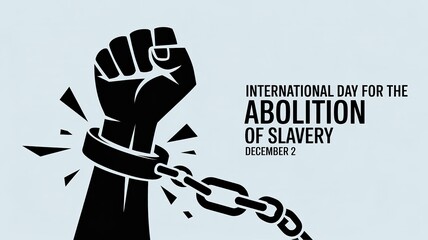 International Day for the Abolition of Slavery, December 2, fist breaking chains symbol