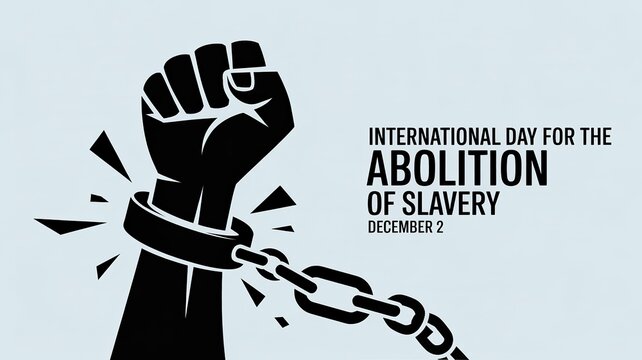 International Day for the Abolition of Slavery, December 2, fist breaking chains symbol