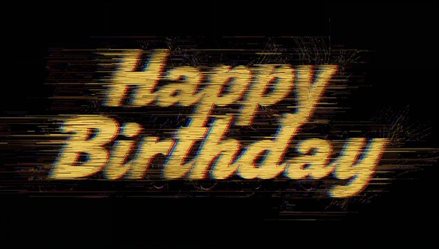 Displaying bold yellow-gold Happy Birthday script on black background, showing glitch streaks