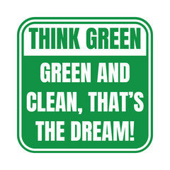 Think green green and clean that's the dream sign