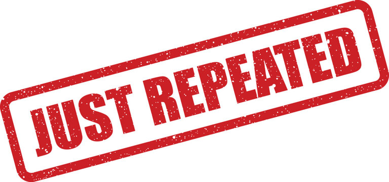 Distressed rectangular stamp illustration with JUST REPEATED text indicating a reoccurring action or event