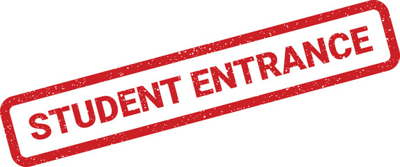 Grunge rubber stamp with bold text Student Entrance angled diagonally, indicating a specific access point