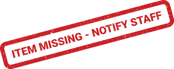 Grungy rectangular stamp imprint indicating item missing notify staff for immediate action and alert systems