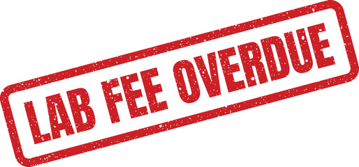 Rectangular grunge textured rubber stamp showing Lab Fee Overdue as an urgent notification for pending payments and financial billing services