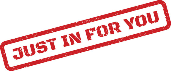 Textured rubber stamp design with JUST IN FOR YOU text, perfect for exclusive new product announcements or special customer offers