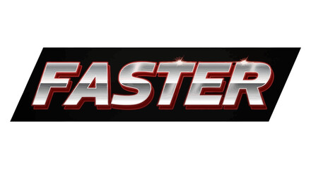 The word 'FASTER' is displayed in a sleek, metallic, and italicized font with a bold red outline on a black background.