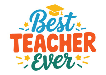 The words 'Best Teacher Ever' are displayed in bold lettering with a graduation cap.