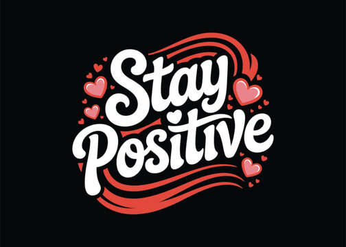 Stay positive motivation quote inspirational message hearts vector graphic design illustration art t-shirt design - Powered by Adobe