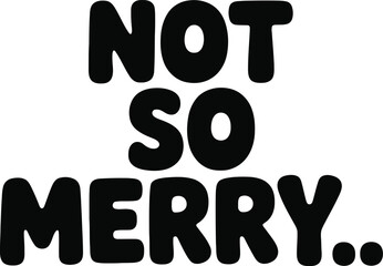 Not So Merry Black and White Minimalist Quote Vector for T-Shirt Design