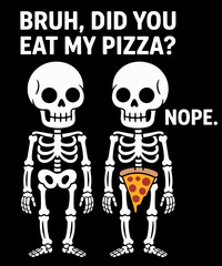 Did You Eat My Pizza Skeleton Funny Halloween Costume Bruh