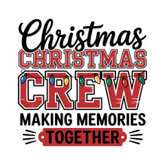 Christmas Crew Making Memories Together &ndash; Festive Holiday Family Matching T-Shirt Design PNG