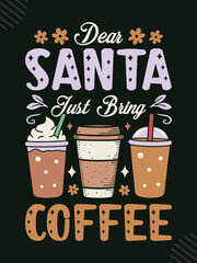 Dear Santa, just bring coffee Christmas t-shirt design