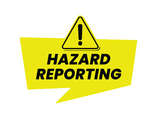 A yellow speech bubble with a black border contains the words "HAZARD REPORTING" in black capital letters, with a yellow triangle containing a black exclamation mark above it.