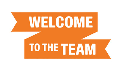 Orange banner with the text WELCOME TO THE TEAM in white font.