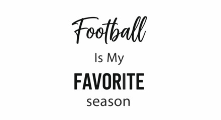 Typography graphic. Football Is My FAVORITE season is displayed in black text. Different fonts and bolding emphasize FAVORITE. White background.