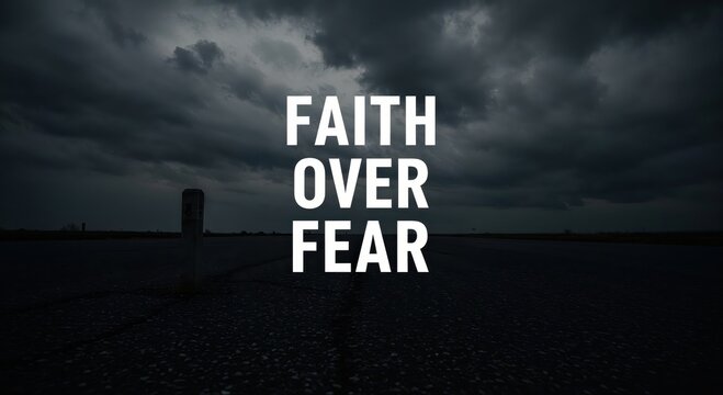 Faith over Fear: A stark, dramatic image of a dark sky with the inspirational message Faith Over Fear etched in bold white letters, evoking a sense of resilience and inner strength. - Powered by Adobe